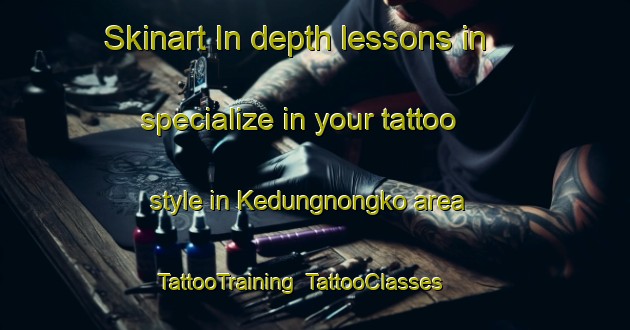 Skinart In-depth lessons in specialize in your tattoo style in Kedungnongko area | TattooTraining | TattooClasses | SkinartTraining-Indonesia