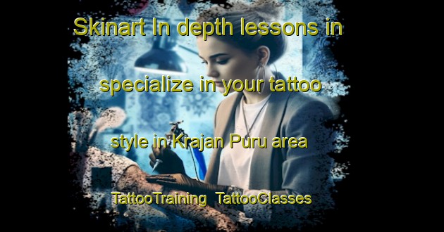 Skinart In-depth lessons in specialize in your tattoo style in Krajan Puru area | TattooTraining | TattooClasses | SkinartTraining-Indonesia