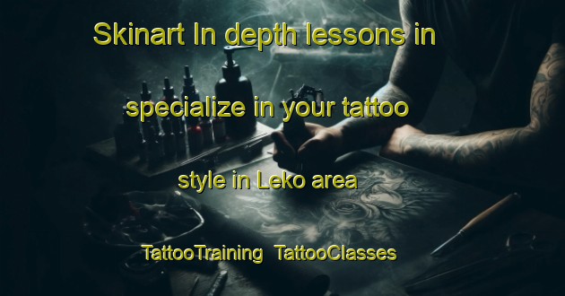 Skinart In-depth lessons in specialize in your tattoo style in Leko area | TattooTraining | TattooClasses | SkinartTraining-Indonesia