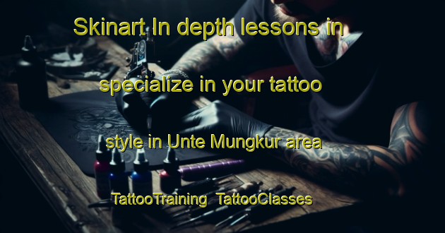Skinart In-depth lessons in specialize in your tattoo style in Unte Mungkur area | TattooTraining | TattooClasses | SkinartTraining-Indonesia