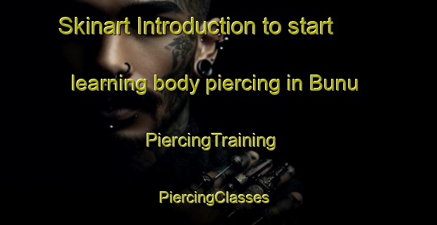 Skinart Introduction to start learning body piercing in Bunu | PiercingTraining | PiercingClasses | SkinartTraining-Indonesia