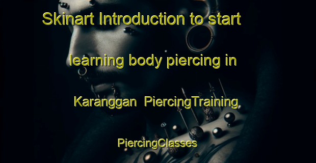 Skinart Introduction to start learning body piercing in Karanggan | #PiercingTraining #PiercingClasses #SkinartTraining-Indonesia