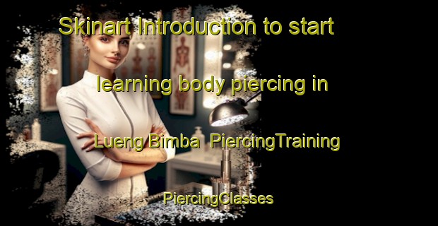 Skinart Introduction to start learning body piercing in Lueng Bimba | #PiercingTraining #PiercingClasses #SkinartTraining-Indonesia