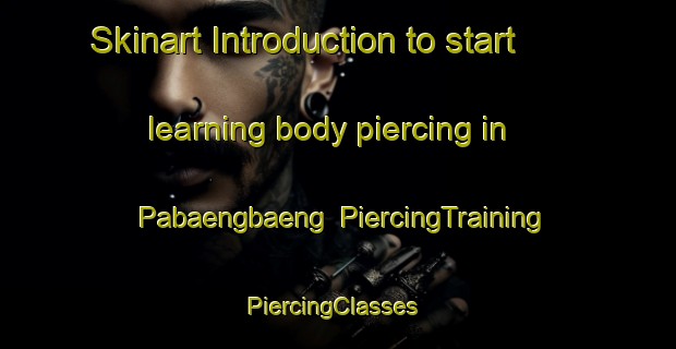 Skinart Introduction to start learning body piercing in Pabaengbaeng | PiercingTraining | PiercingClasses | SkinartTraining-Indonesia