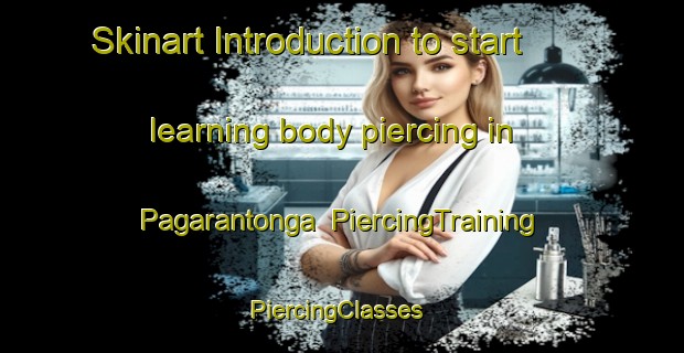 Skinart Introduction to start learning body piercing in Pagarantonga | PiercingTraining | PiercingClasses | SkinartTraining-Indonesia