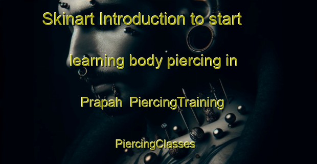 Skinart Introduction to start learning body piercing in Prapah | PiercingTraining | PiercingClasses | SkinartTraining-Indonesia