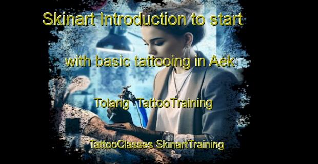 Skinart Introduction to start with basic tattooing in Aek Tolang | #TattooTraining #TattooClasses #SkinartTraining-Indonesia