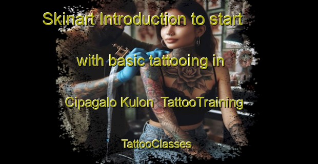 Skinart Introduction to start with basic tattooing in Cipagalo Kulon | TattooTraining | TattooClasses | SkinartTraining-Indonesia