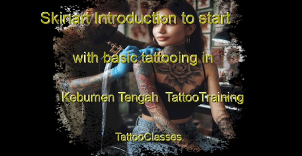 Skinart Introduction to start with basic tattooing in Kebumen Tengah | TattooTraining | TattooClasses | SkinartTraining-Indonesia