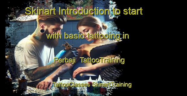 Skinart Introduction to start with basic tattooing in Perbaji | #TattooTraining #TattooClasses #SkinartTraining-Indonesia