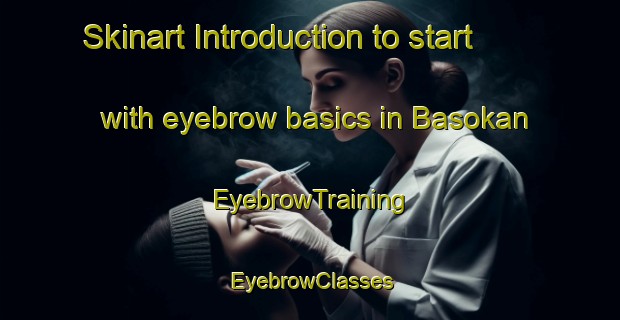 Skinart Introduction to start with eyebrow basics in Basokan | EyebrowTraining | EyebrowClasses | SkinartTraining-Indonesia