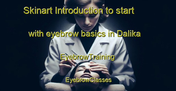 Skinart Introduction to start with eyebrow basics in Dalika | EyebrowTraining | EyebrowClasses | SkinartTraining-Indonesia