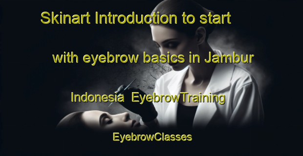 Skinart Introduction to start with eyebrow basics in Jambur Indonesia | EyebrowTraining | EyebrowClasses | SkinartTraining-Indonesia