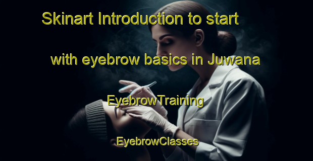 Skinart Introduction to start with eyebrow basics in Juwana | EyebrowTraining | EyebrowClasses | SkinartTraining-Indonesia
