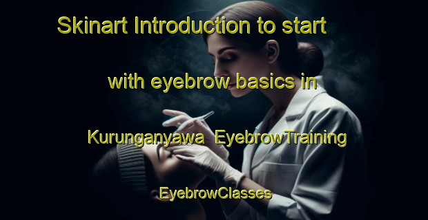 Skinart Introduction to start with eyebrow basics in Kurunganyawa | EyebrowTraining | EyebrowClasses | SkinartTraining-Indonesia