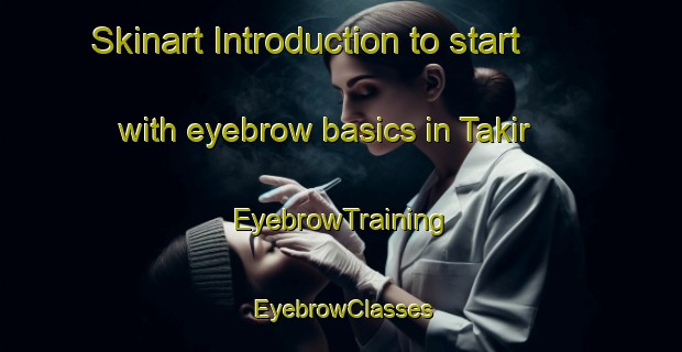 Skinart Introduction to start with eyebrow basics in Takir | EyebrowTraining | EyebrowClasses | SkinartTraining-Indonesia