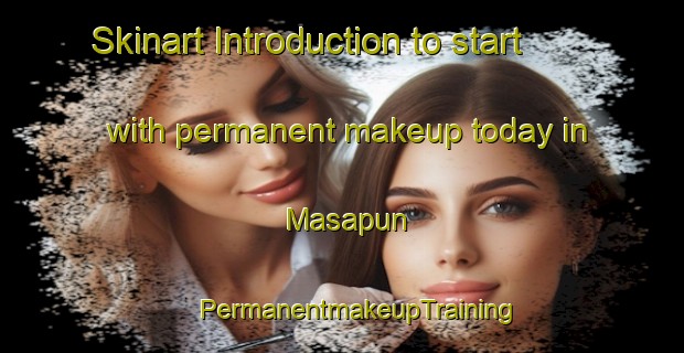 Skinart Introduction to start with permanent makeup today in Masapun | #PermanentmakeupTraining #PermanentmakeupClasses #SkinartTraining-Indonesia