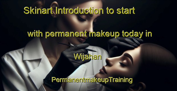 Skinart Introduction to start with permanent makeup today in Wijahan | #PermanentmakeupTraining #PermanentmakeupClasses #SkinartTraining-Indonesia