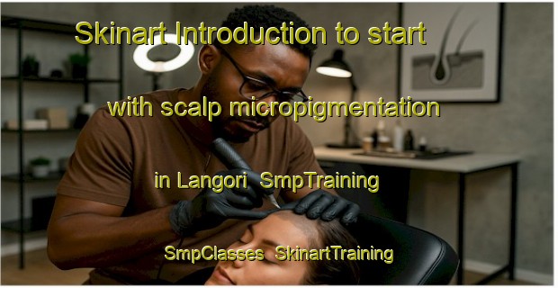 Skinart Introduction to start with scalp micropigmentation in Langori | SmpTraining | SmpClasses | SkinartTraining-Indonesia
