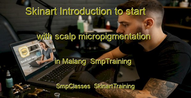 Skinart Introduction to start with scalp micropigmentation in Malang | SmpTraining | SmpClasses | SkinartTraining-Indonesia