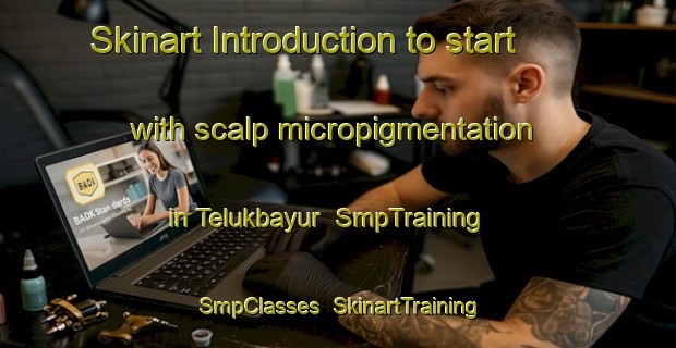 Skinart Introduction to start with scalp micropigmentation in Telukbayur | SmpTraining | SmpClasses | SkinartTraining-Indonesia