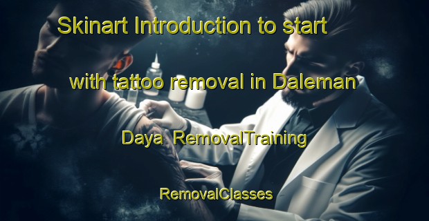 Skinart Introduction to start with tattoo removal in Daleman Daya | RemovalTraining | RemovalClasses | SkinartTraining-Indonesia