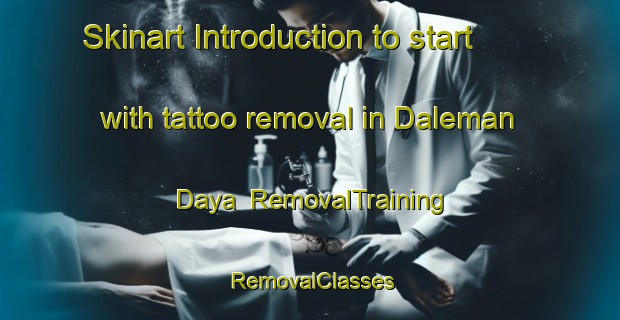 Skinart Introduction to start with tattoo removal in Daleman Daya | RemovalTraining | RemovalClasses | SkinartTraining-Indonesia