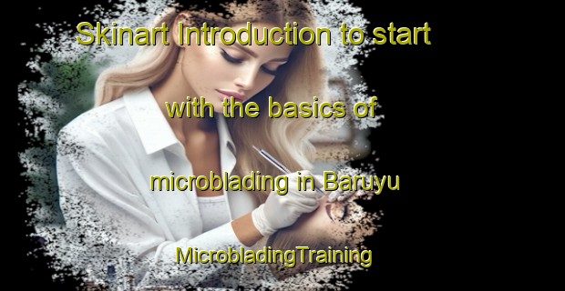 Skinart Introduction to start with the basics of microblading in Baruyu | MicrobladingTraining | MicrobladingClasses | SkinartTraining-Indonesia
