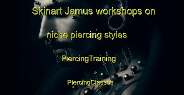 Skinart Jamus workshops on niche piercing styles | PiercingTraining | PiercingClasses | SkinartTraining-Indonesia