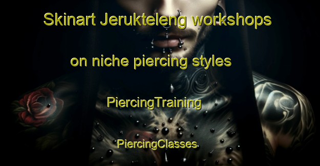 Skinart Jerukteleng workshops on niche piercing styles | PiercingTraining | PiercingClasses | SkinartTraining-Indonesia