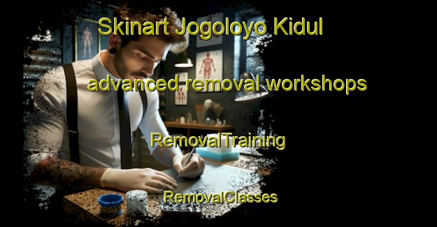 Skinart Jogoloyo Kidul advanced removal workshops | RemovalTraining | RemovalClasses | SkinartTraining-Indonesia