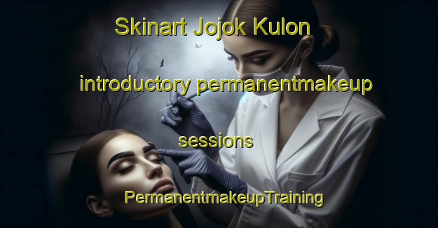 Skinart Jojok Kulon introductory permanentmakeup sessions | PermanentmakeupTraining | PermanentmakeupClasses | SkinartTraining-Indonesia