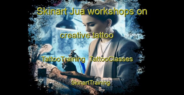 Skinart Jua workshops on creative tattoo | TattooTraining | TattooClasses | SkinartTraining-Indonesia