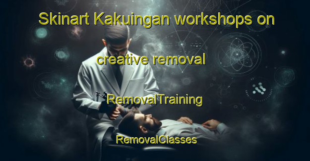 Skinart Kakuingan workshops on creative removal | RemovalTraining | RemovalClasses | SkinartTraining-Indonesia