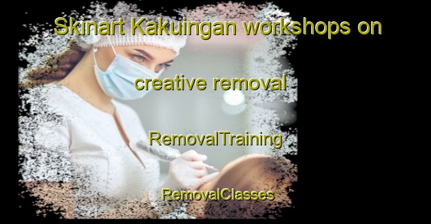 Skinart Kakuingan workshops on creative removal | RemovalTraining | RemovalClasses | SkinartTraining-Indonesia