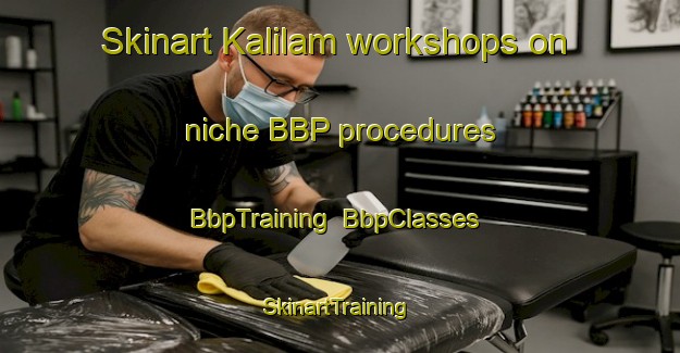 Skinart Kalilam workshops on niche BBP procedures | BbpTraining | BbpClasses | SkinartTraining-Indonesia