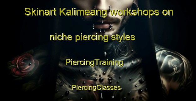 Skinart Kalimeang workshops on niche piercing styles | PiercingTraining | PiercingClasses | SkinartTraining-Indonesia