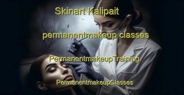 Skinart Kalipait permanentmakeup classes | PermanentmakeupTraining | PermanentmakeupClasses | SkinartTraining-Indonesia