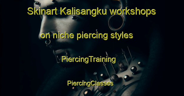 Skinart Kalisangku workshops on niche piercing styles | PiercingTraining | PiercingClasses | SkinartTraining-Indonesia