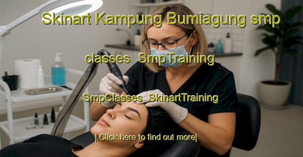 Skinart Kampung Bumiagung smp classes | SmpTraining | SmpClasses | SkinartTraining-Indonesia