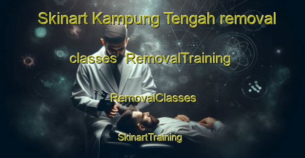 Skinart Kampung Tengah removal classes | RemovalTraining | RemovalClasses | SkinartTraining-Indonesia