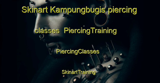 Skinart Kampungbugis piercing classes | PiercingTraining | PiercingClasses | SkinartTraining-Indonesia