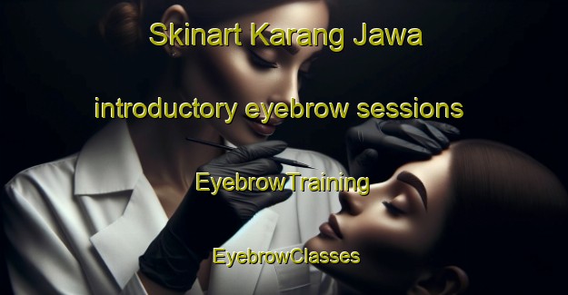 Skinart Karang Jawa introductory eyebrow sessions | EyebrowTraining | EyebrowClasses | SkinartTraining-Indonesia