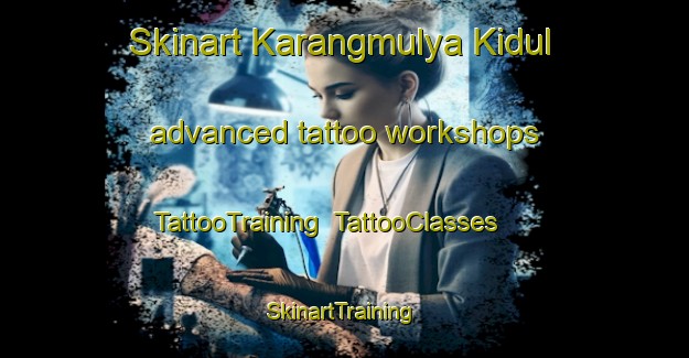 Skinart Karangmulya Kidul advanced tattoo workshops | TattooTraining | TattooClasses | SkinartTraining-Indonesia