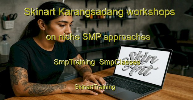 Skinart Karangsadang workshops on niche SMP approaches | SmpTraining | SmpClasses | SkinartTraining-Indonesia