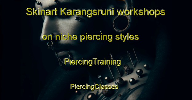 Skinart Karangsruni workshops on niche piercing styles | PiercingTraining | PiercingClasses | SkinartTraining-Indonesia