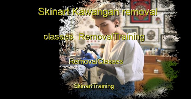 Skinart Kawangan removal classes | RemovalTraining | RemovalClasses | SkinartTraining-Indonesia