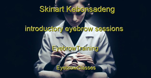 Skinart Kebonsadeng introductory eyebrow sessions | EyebrowTraining | EyebrowClasses | SkinartTraining-Indonesia
