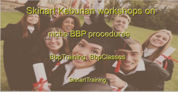 Skinart Kebunan workshops on niche BBP procedures | BbpTraining | BbpClasses | SkinartTraining-Indonesia