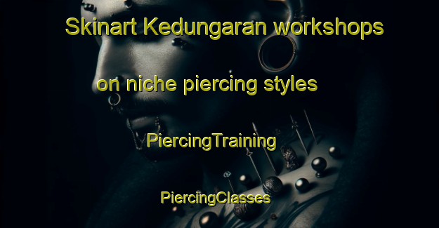 Skinart Kedungaran workshops on niche piercing styles | PiercingTraining | PiercingClasses | SkinartTraining-Indonesia